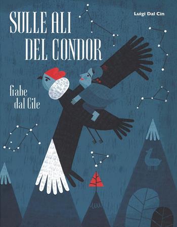 Sulle ali del condor. Fiabe dal Cile - Luigi Dal Cin - Libro Franco Cosimo Panini 2016, Immagini della fantasia | Libraccio.it