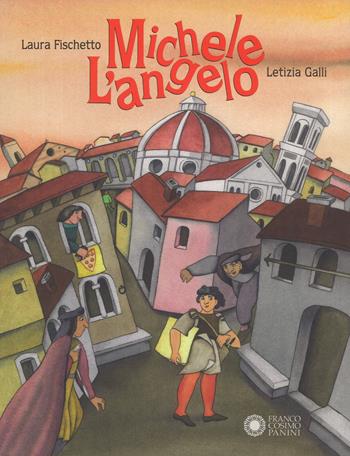 Michele l'angelo. Ediz. a colori - Laura Fischietto, Letizia Galli - Libro Franco Cosimo Panini 2017, Illustrati d'autore | Libraccio.it