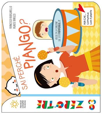Sai perché piango? Ediz. a colori - Agnese Baruzzi, Francesca Borgarello - Libro Franco Cosimo Panini 2017, Zerotre | Libraccio.it