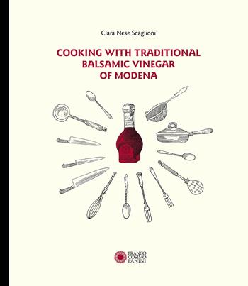 Cooking with traditional balsamic vinegar of Modena - Clara Nese Scaglioni - Libro Franco Cosimo Panini 2017 | Libraccio.it