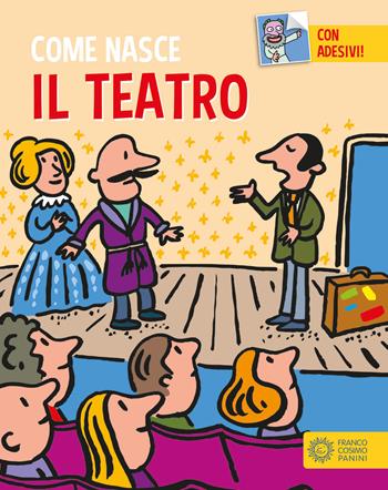 Il teatro. Con adesivi. Ediz. a colori - Giulia Calandra Buonaura - Libro Franco Cosimo Panini 2017, Come nasce | Libraccio.it