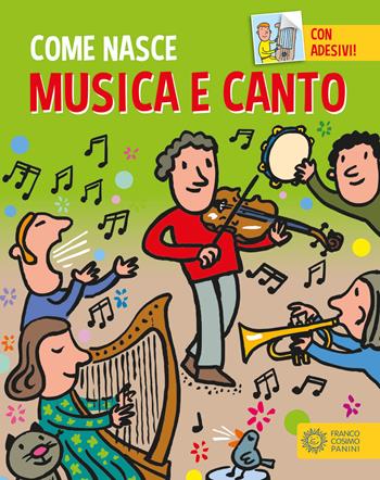 Musica e canto. Con adesivi. Ediz. a colori - Giulia Calandra Buonaura - Libro Franco Cosimo Panini 2017, Come nasce | Libraccio.it