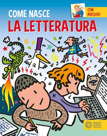La letteratura. Con adesivi. Ediz. a colori - Giulia Calandra Buonaura - Libro Franco Cosimo Panini 2017, Come nasce | Libraccio.it