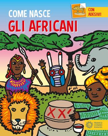 Gli africani. Con adesivi. Ediz. a colori - Giulia Calandra Buonaura - Libro Franco Cosimo Panini 2017, Come nasce | Libraccio.it