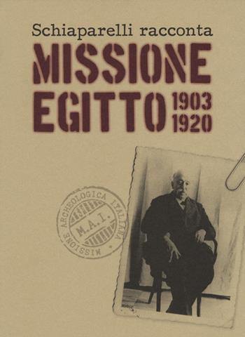 Schiaparelli racconta missione Egitto 1903-1920. Ediz. a colori - Alessandro Avataneo - Libro Franco Cosimo Panini 2017 | Libraccio.it
