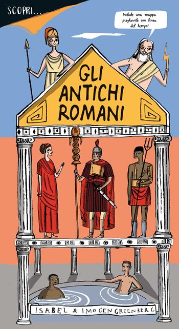 Scopri... gli antichi romani. Ediz. a colori - Imogen Greenberg - Libro Franco Cosimo Panini 2017 | Libraccio.it