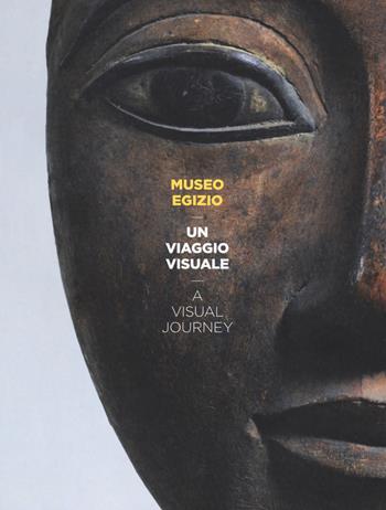 Museo Egizio. Un viaggio visuale-A visual journey. Ediz. bilingue - Pino Dell'Aquila, Nicola Dell'Aquila - Libro Franco Cosimo Panini 2017 | Libraccio.it