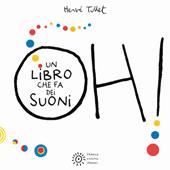 Oh! Un libro che fa dei suoni. Ediz. a colori