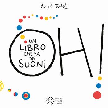 Oh! Un libro che fa dei suoni. Ediz. a colori - Hervé Tullet - Libro Franco Cosimo Panini 2017, I libri di Hervé Tullet | Libraccio.it