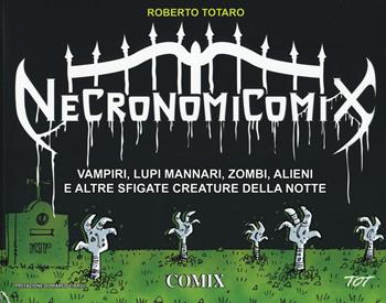 Necronomicomix. Vampiri, lupi mannari, zombi, alieni e altre sfigate creature della notte - Roberto Totaro - Libro Franco Cosimo Panini 2017, I fumetti di Comix | Libraccio.it