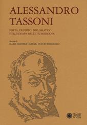 Alessandro Tassoni. Poeta, erudito, diplomatico nell'Europa dell'età moderna