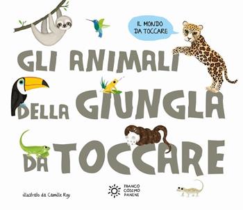 Gli animali della giungla da toccare. Ediz. a colori - Camille Roy - Libro Franco Cosimo Panini 2019, Il mondo da toccare | Libraccio.it