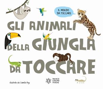 Gli animali della giungla da toccare. Ediz. a colori - Camille Roy - Libro Franco Cosimo Panini 2018, Il mondo da toccare | Libraccio.it