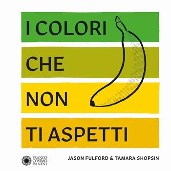 I colori che non ti aspetti. Ediz. a colori - Jason Fulford, Tamara Shopsin - Libro Franco Cosimo Panini 2018, Dentro le figure | Libraccio.it