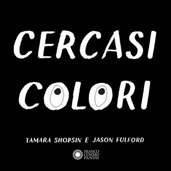 Cercasi colori - Tamara Shopsin, Jason Fulford - Libro Franco Cosimo Panini 2018, Dentro le figure | Libraccio.it