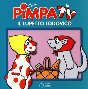 Pimpa e il lupetto Ludovico. Ediz. illustrata - Altan - Libro Franco Cosimo Panini 2018, Piccole storie in TV | Libraccio.it