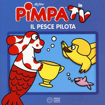 Pimpa e il pesce pilota. Ediz. illustrata - Altan - Libro Franco Cosimo Panini 2018, Piccole storie in TV | Libraccio.it