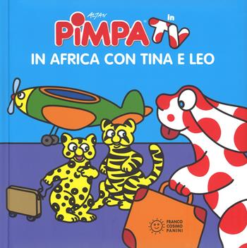 Pimpa. In africa con Tina e Leo. Ediz. a colori - Altan - Libro Franco Cosimo Panini 2018, Illustrati in TV | Libraccio.it
