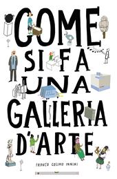 Come si fa una galleria d'arte. Ediz. a colori