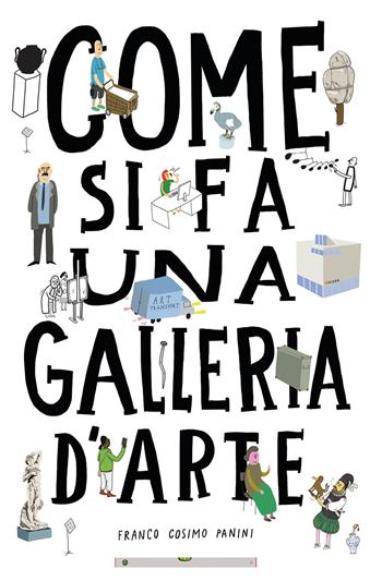 Come si fa una galleria d'arte. Ediz. a colori - Ondrej Chrobak, Rotislav Korycanek, Martin Vanek - Libro Franco Cosimo Panini 2018, Libri ad arte | Libraccio.it