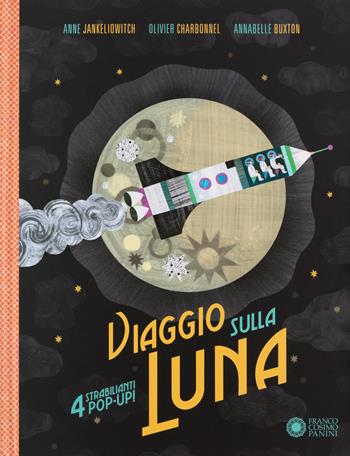Viaggio sulla luna. Ediz. a colori - Anne Jankeliowitch, Olivier Charbonnel, Annabelle Buxton - Libro Franco Cosimo Panini 2018, Dentro le figure | Libraccio.it