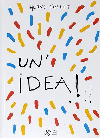 Un' idea! Ediz. a colori - Hervé Tullet - Libro Franco Cosimo Panini 2018, Dentro le figure | Libraccio.it