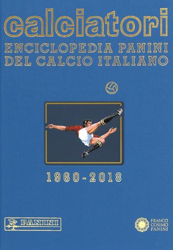 Calciatori. Enciclopedia Panini del calcio italiano. Ediz. a colori. Vol. 17: 2016-2018  - Libro Franco Cosimo Panini 2018, Sport | Libraccio.it