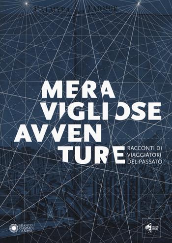 Meravigliose avventure. Racconti di viaggiatori del passato. Catalogo della mostra (Modena, 22 settembre 2018-6 gennaio 2018). Ediz. a colori  - Libro Franco Cosimo Panini 2019, Arte e architettura | Libraccio.it