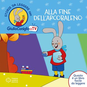 Alla fine dell'arcobaleno. Ediz. a colori - Nicoletta Costa - Libro Franco Cosimo Panini 2019, Giulio Coniglio in TV | Libraccio.it