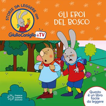 Gli eroi del bosco. Ediz. a colori - Nicoletta Costa - Libro Franco Cosimo Panini 2019, Giulio Coniglio in TV | Libraccio.it