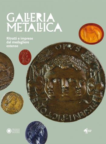 Galleria metallica. Ritratti e imprese dal medagliere estense. Catalogo della mostra (Modena, 14 dicembre 2018-31 marzo 2019)  - Libro Franco Cosimo Panini 2019, Arte e architettura | Libraccio.it