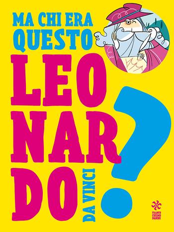 Ma chi era questo Leonardo da Vinci? - Giulia Calandra Buonaura - Libro Franco Cosimo Panini 2019 | Libraccio.it