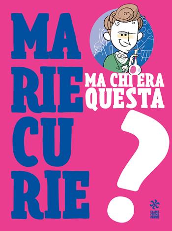 Ma chi era questa Marie Curie?  - Libro Franco Cosimo Panini 2019, Chi era questo? | Libraccio.it