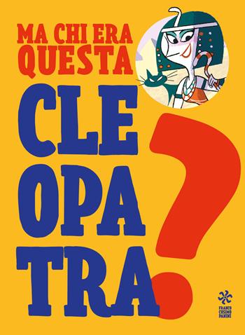 Ma chi era questa Cleopatra? Ediz. a colori - Luca Poli - Libro Franco Cosimo Panini 2019 | Libraccio.it