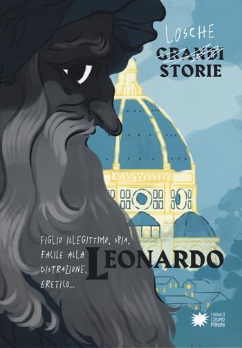 Leonardo - Paola Cantatore, Alessandro Vicenzi - Libro Franco Cosimo Panini 2019, Losche storie | Libraccio.it