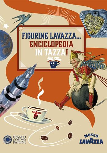Figurine Lavazza... Enciclopedia in tazza! Ediz. a colori  - Libro Franco Cosimo Panini 2019 | Libraccio.it