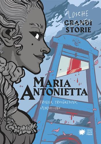 Maria Antonietta. Frivola, trasgressiva, spendacciona - Paola Cantatore, Alessandro Vicenzi - Libro Franco Cosimo Panini 2019, Losche storie | Libraccio.it