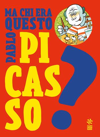 Ma chi era questo Pablo Picasso? Ediz. a colori - Luca Poli - Libro Franco Cosimo Panini 2019 | Libraccio.it