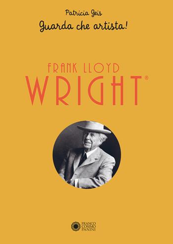 Frank Lloyd Wright. Guarda che artista! Libro pop-up - Patricia Geis - Libro Franco Cosimo Panini 2019 | Libraccio.it