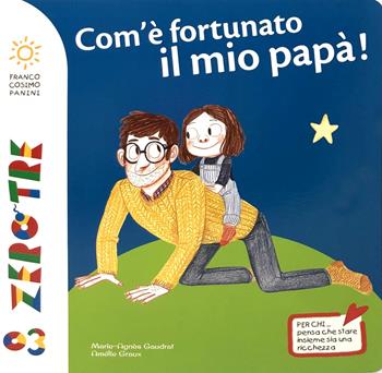 Com'è fortunato il mio papà! Ediz. a colori - Marie-Agnès Gaudrat, Amélie Graux - Libro Franco Cosimo Panini 2020, Zerotre | Libraccio.it
