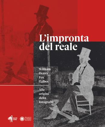 L' impronta del reale. William Henry Fox Talbot. Alle origini della fotografia. Catalogo della mostra (Modena, 12 settembre 2020 - 10 gennaio 2021)  - Libro Franco Cosimo Panini 2020, Arte e architettura | Libraccio.it