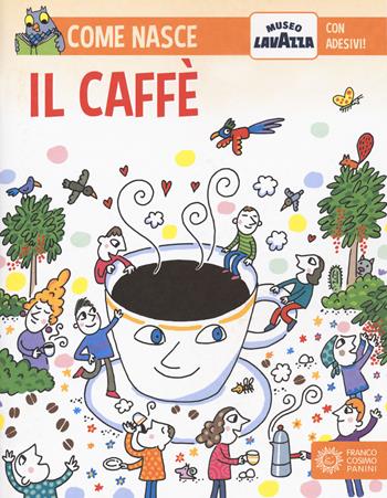 Il caffè  - Libro Franco Cosimo Panini 2020, Come nasce | Libraccio.it