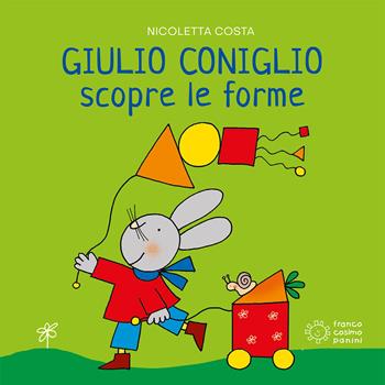 Giulio Coniglio scopre le forme. Ediz. a colori - Nicoletta Costa - Libro Franco Cosimo Panini 2021, Giulio scopre | Libraccio.it