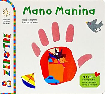 Mano Manina. Ediz. a colori - Pietro Formentini, Francesca Crovara - Libro Franco Cosimo Panini 2020, Zero tre | Libraccio.it