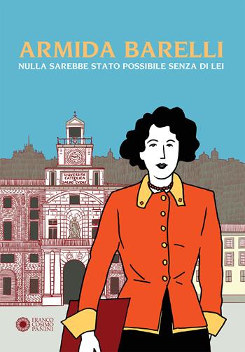 Armida Barelli. Nulla sarebbe stato possibile senza di lei - Giancarlo Ascari, Pia Valentinis - Libro Franco Cosimo Panini 2021 | Libraccio.it