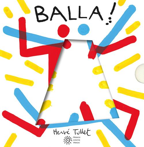 Balla! Ediz. a colori - Hervé Tullet - Libro Franco Cosimo Panini 2021