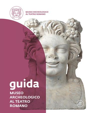 Museo Archeologico al Teatro Romano. Guida - Margherita Bolla - Libro Franco Cosimo Panini 2021, Arte e architettura | Libraccio.it