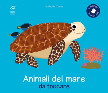 Gli animali del mare da toccare. Ediz. a colori - Nathalie Choux - Libro Franco Cosimo Panini 2022, Il mondo da toccare | Libraccio.it