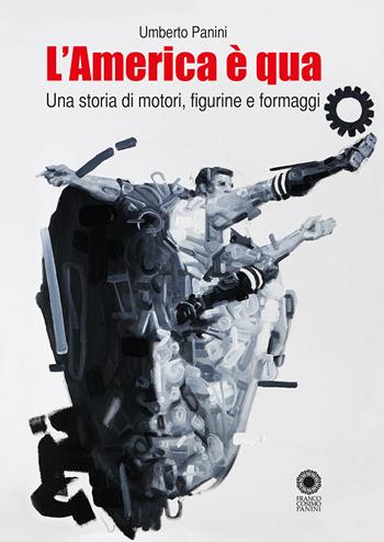 L' America è qua. Una storia di motori, figurine e formaggi. Nuova ediz. - Panini Umberto - Libro Franco Cosimo Panini 2021 | Libraccio.it