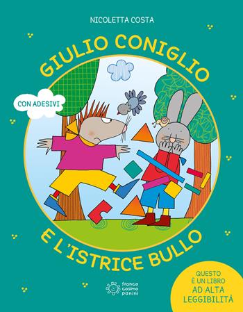 Giulio Coniglio e l'istrice bullo. Ediz. a colori. Con Adesivi - Nicoletta Costa - Libro Franco Cosimo Panini 2022, Le parole magiche | Libraccio.it